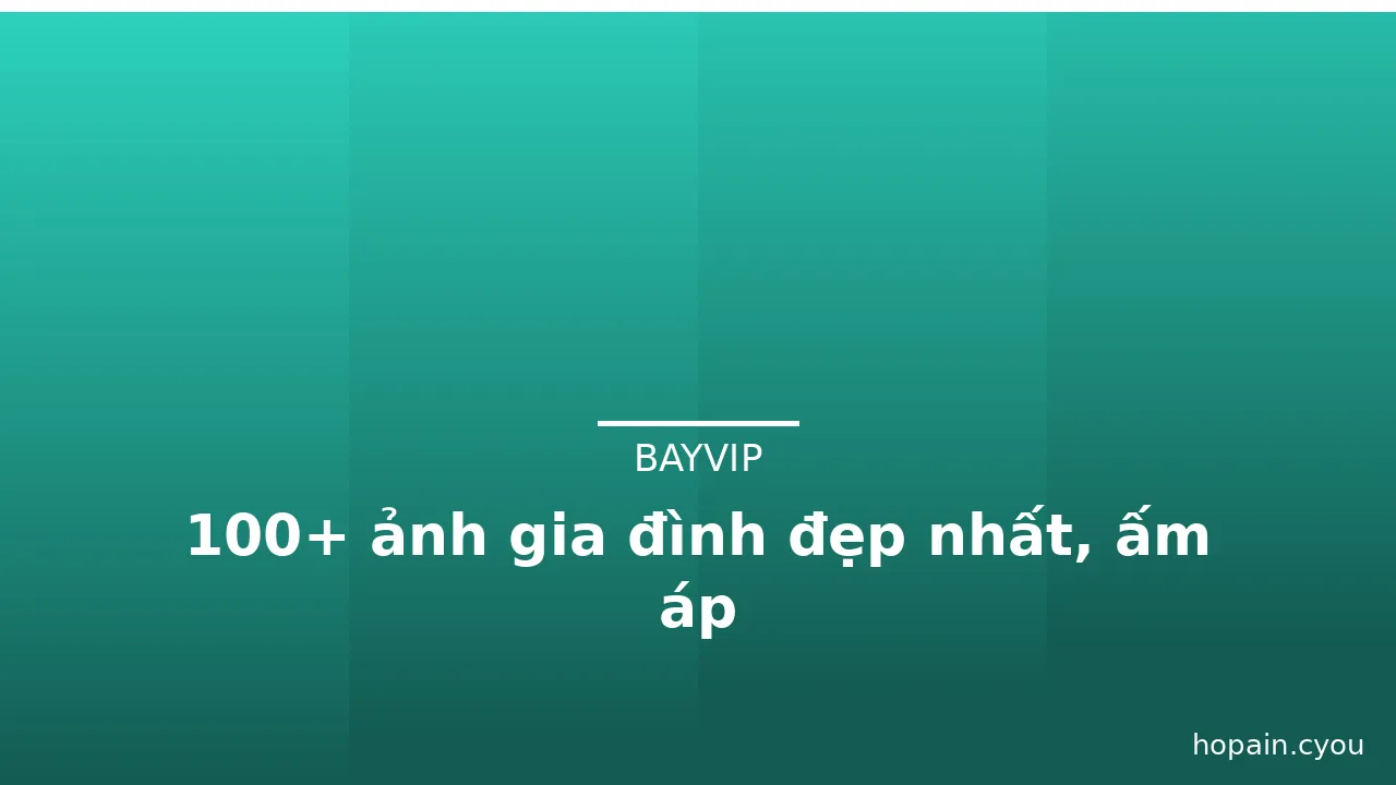 100+ ảnh gia đình đẹp nhất, ấm áp · ảnh 1