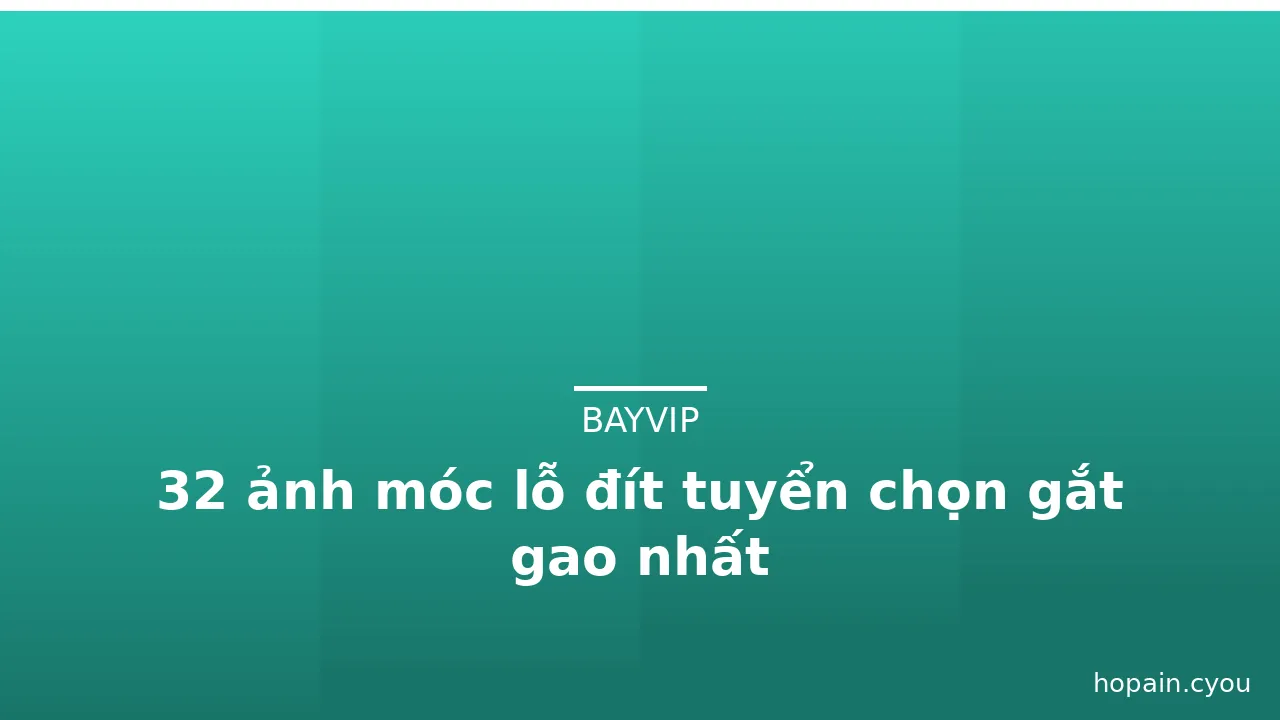 32 ảnh móc lỗ đít tuyển chọn gắt gao nhất · ảnh 1