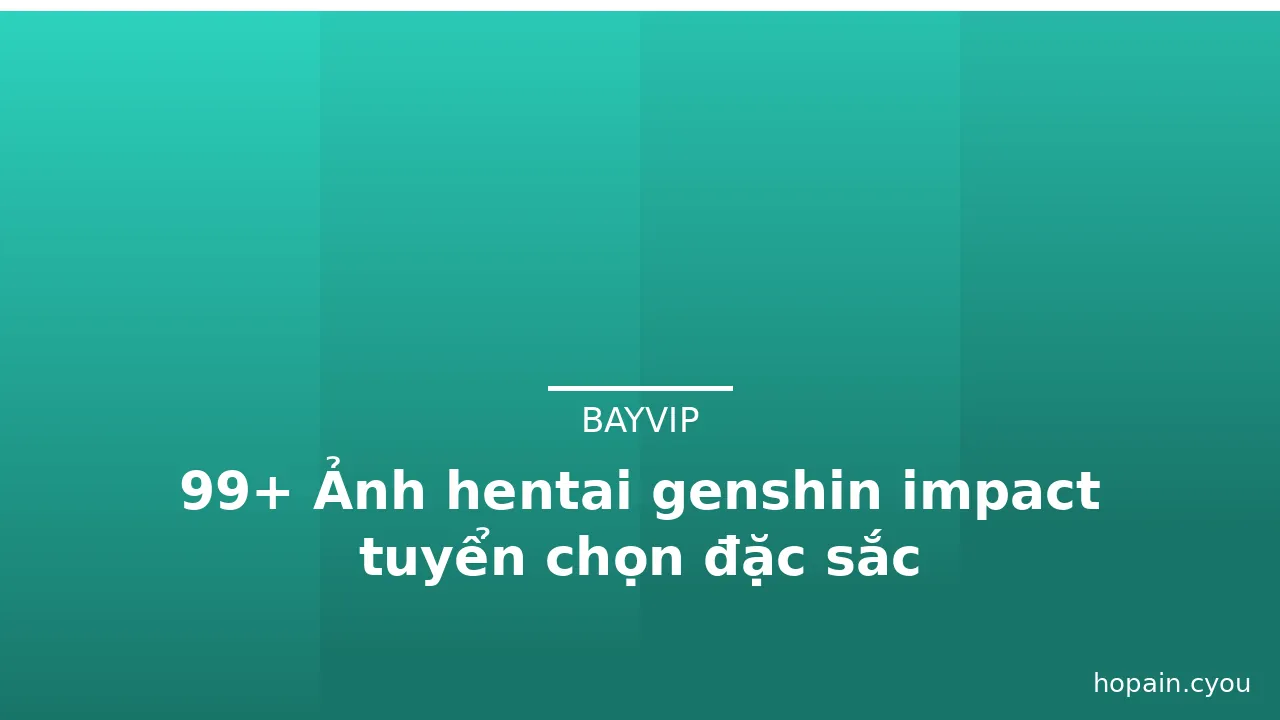 99+ Ảnh hentai genshin impact tuyển chọn đặc sắc · ảnh 2