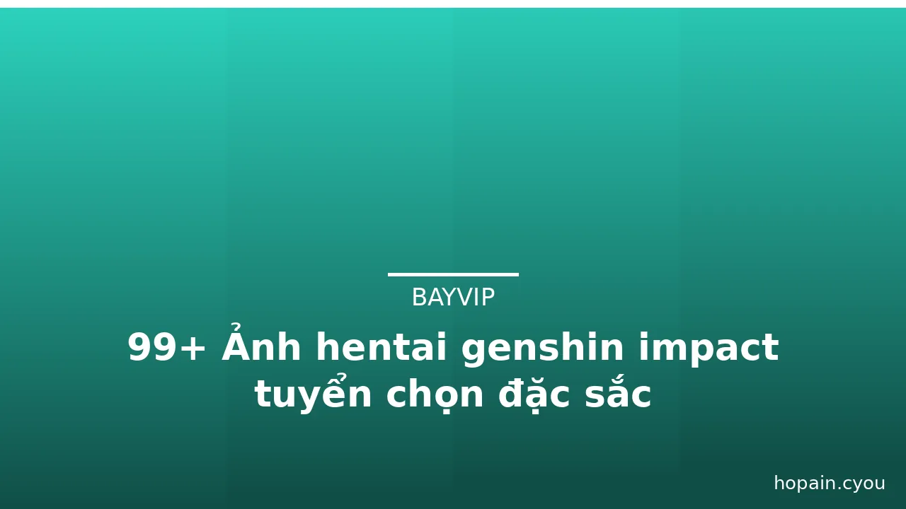 99+ Ảnh hentai genshin impact tuyển chọn đặc sắc · ảnh 3