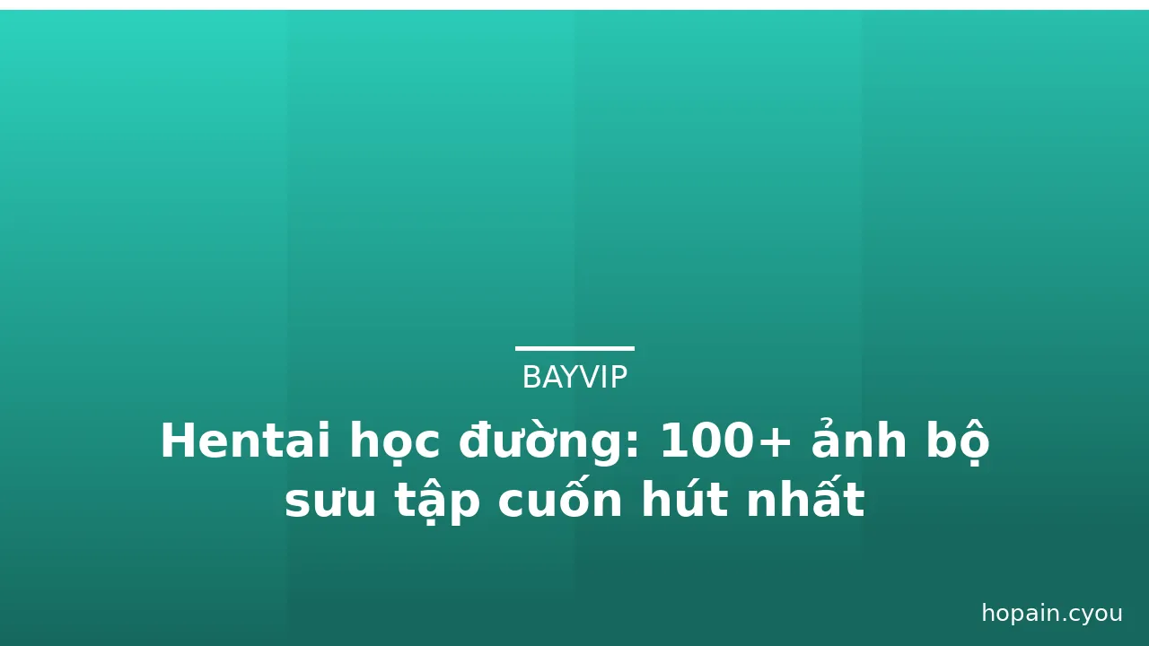 Hentai học đường: 100+ ảnh bộ sưu tập cuốn hút nhất