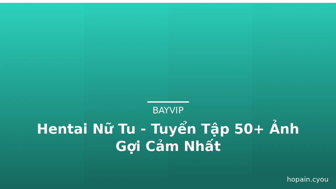 Hentai Nữ Tu - Tuyển Tập 50+ Ảnh Gợi Cảm Nhất · ảnh 1