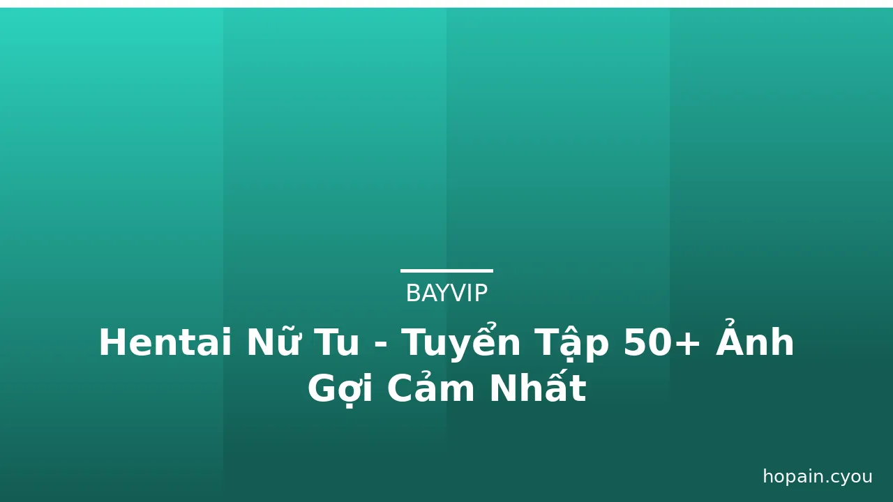 Hentai Nữ Tu - Tuyển Tập 50+ Ảnh Gợi Cảm Nhất · ảnh 3