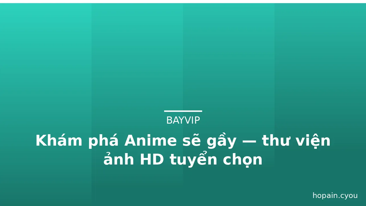 Khám phá Anime sẽ gầy — thư viện ảnh HD tuyển chọn