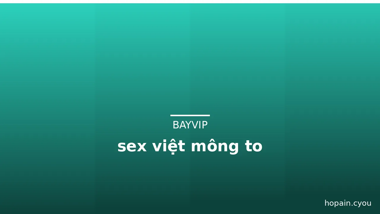 sex việt mông to · ảnh 1