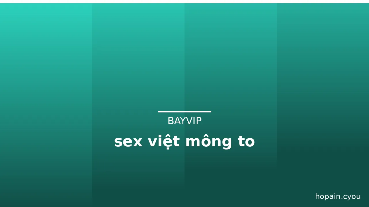 sex việt mông to · ảnh 2