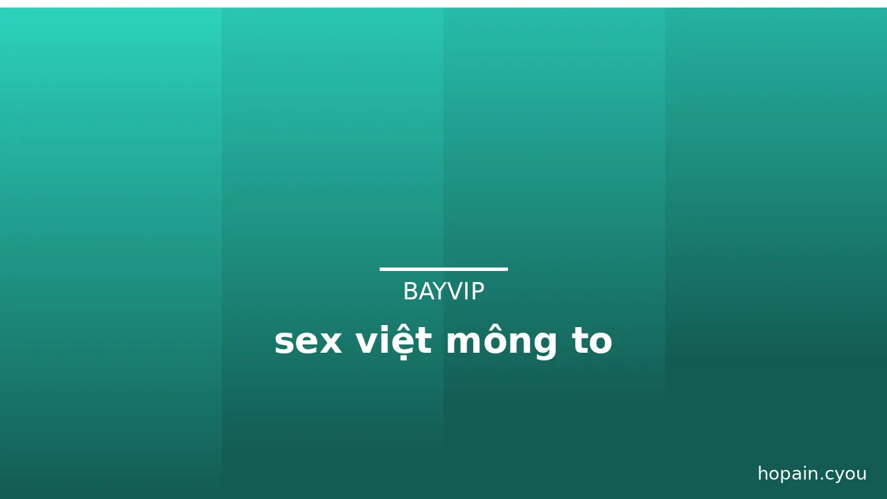 sex việt mông to · ảnh 3