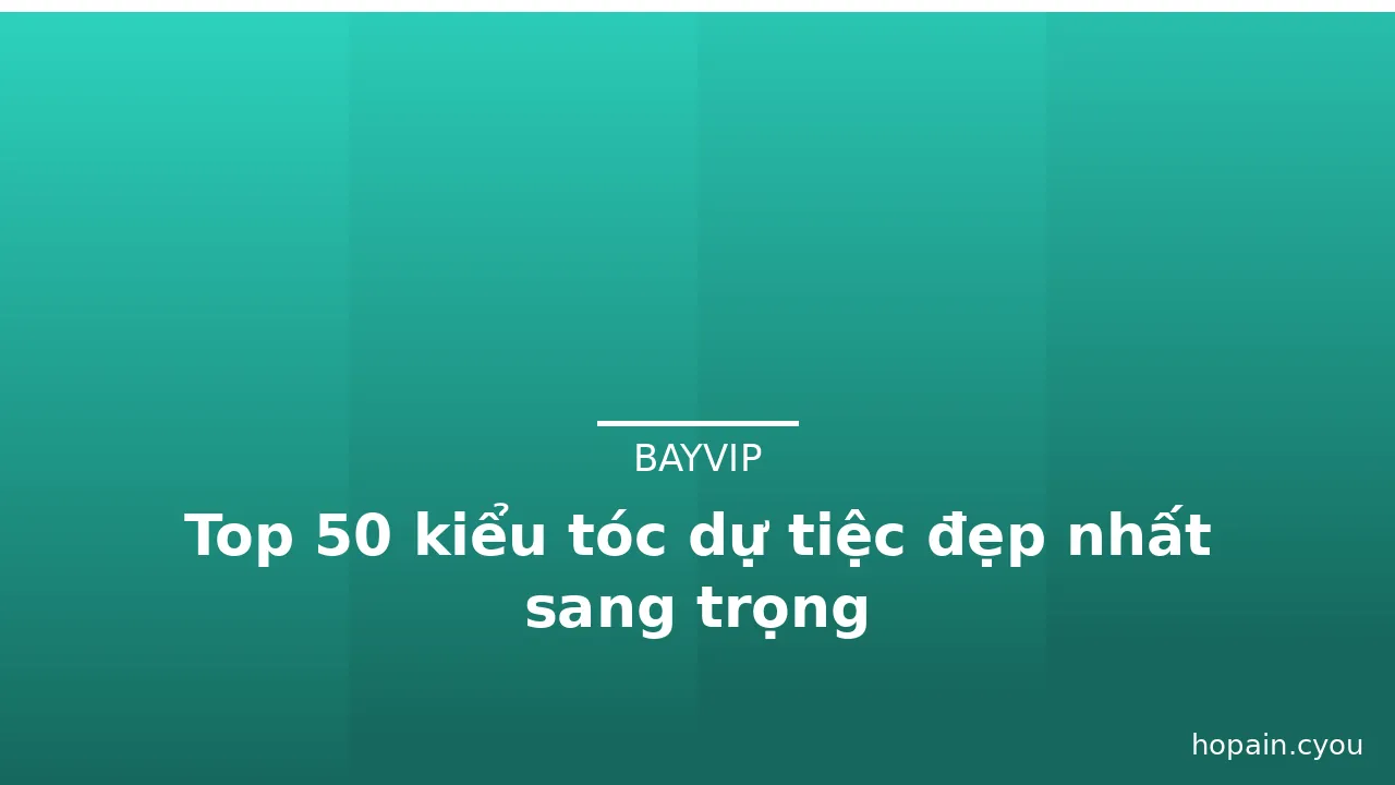 Top 50 kiểu tóc dự tiệc đẹp nhất sang trọng · ảnh 1