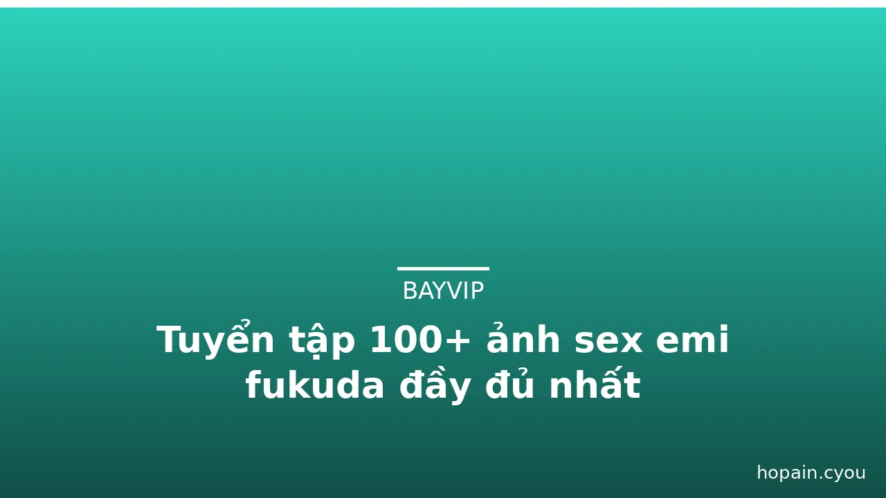 Tuyển tập 100+ ảnh sex emi fukuda đầy đủ nhất · ảnh 1