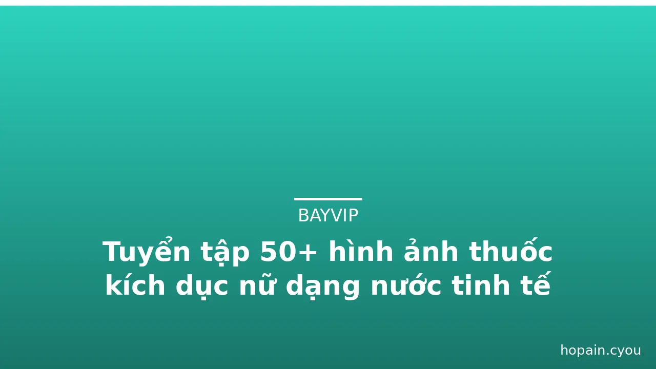 Tuyển tập 50+ hình ảnh thuốc kích dục nữ dạng nước tinh tế · ảnh 2