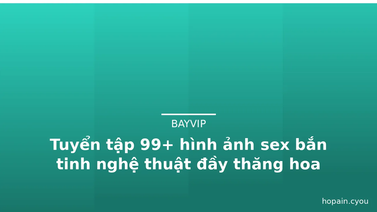 Tuyển tập 99+ hình ảnh sex bắn tinh nghệ thuật đầy thăng hoa · ảnh 3